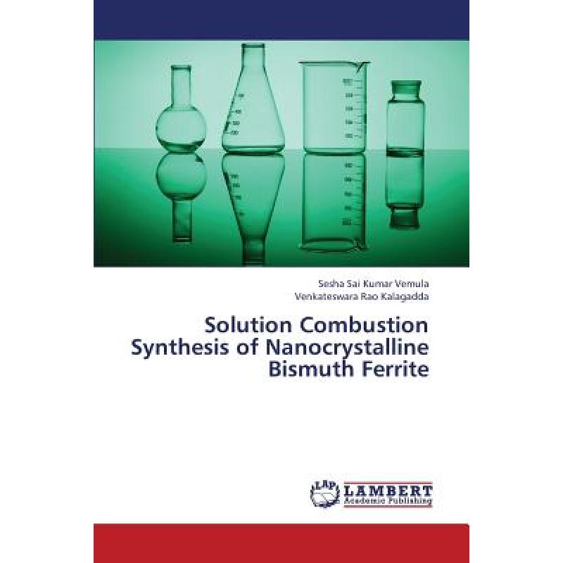 【4周达】Solution Combustion Synthesis of Nanocrystalline Bismuth Ferrite[9783659345128]