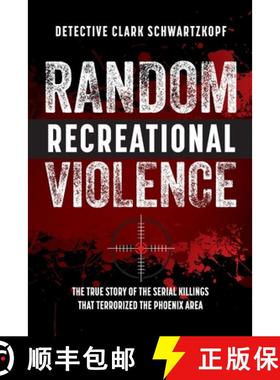 预订 Random Recreational Violence: The True Story of the Serial Killings that Terrorized the Phoenix ... [9781733871068]