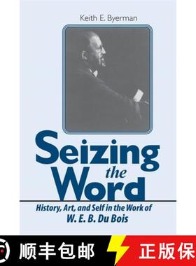【3-4周达】Seizing the Word: History, Art, and Self in the Work of W. E. B. Du Bois [9780820337753]