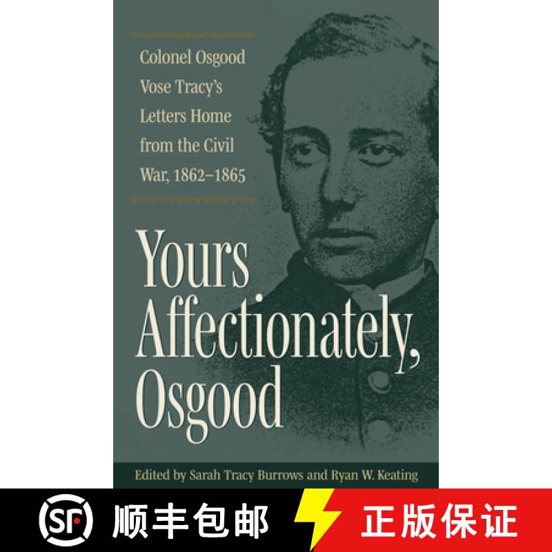 【3-4周达】Yours Affectionately, Osgood: Colonel Osgood Vose Tracy's Letters Home from the Civil War,... [9781606354407]