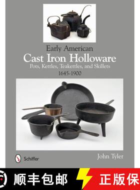 【3-4周达】Early American Cast Iron Holloware 1645-1900: Pots, Kettles, Teakettles, and Skillets: Pot... [9780764345364]