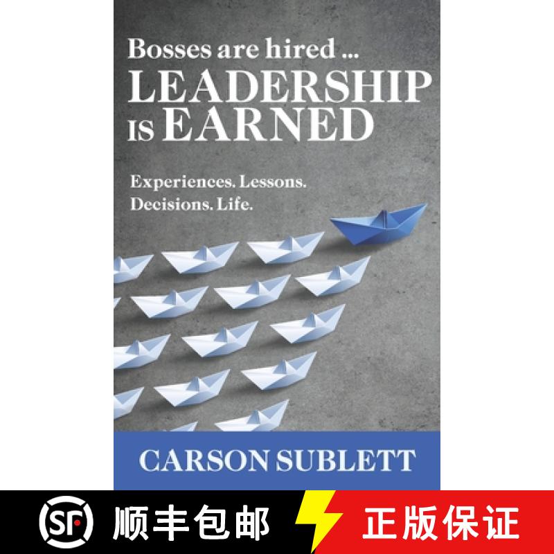 【3-4周达】Bosses Are Hired ... Leadership Is Earned: Experiences. Lessons. Decisions. Life. [9781948238182]