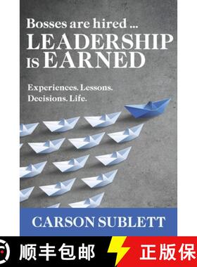【3-4周达】Bosses Are Hired ... Leadership Is Earned: Experiences. Lessons. Decisions. Life. [9781948238182]