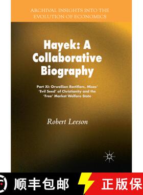 【3-4周达】Hayek: A Collaborative Biography : Part XI: Orwellian Rectifiers, Mises' `Evil Seed' of Ch... [9783030084530]