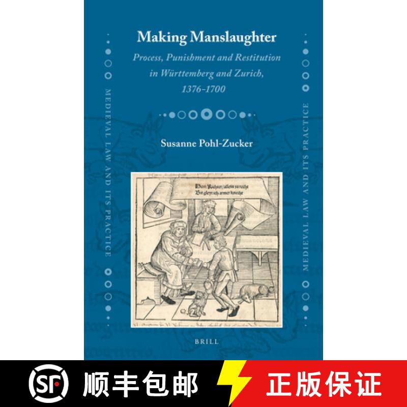 预订 精装 Making Manslaughter: Process, Punishment and Restitution in Württemberg and Zurich, 1376-1700 [9789004218215] - 实物图