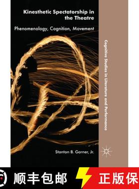 【3-4周达】Kinesthetic Spectatorship in the Theatre: Phenomenology, Cognition, Movement [9783030063009]