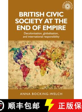 【3-4周达】British civic society at the end of empire : Decolonisation, globalisation, and internatio... [9781526151674]