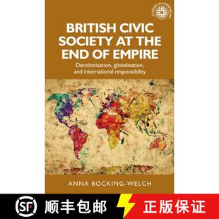 【3-4周达】British civic society at the end of empire : Decolonisation, globalisation, and internatio... [9781526151674]
