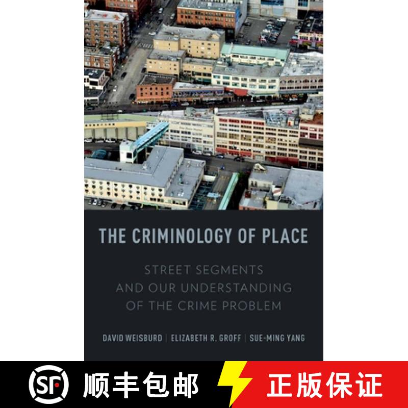 【2-3周达】The Criminology of Place: Street Segments and Our Understanding of the Crime Problem [9780199928637]