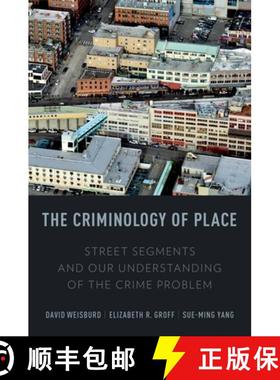 【3-4周达】The Criminology of Place: Street Segments and Our Understanding of the Crime Problem [9780199928637]