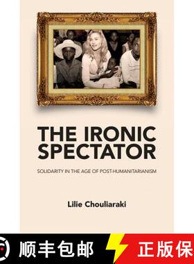 【3-4周达】The Ironic Spectator - Solidarity In The Age Of Post-Humanitarianism [Wiley传媒] [9780745642116]