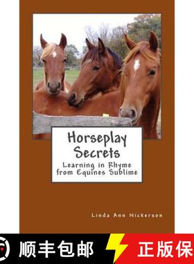 预订 Horseplay Secrets: Learning in Rhyme from Equines Sublime [9780615975061]