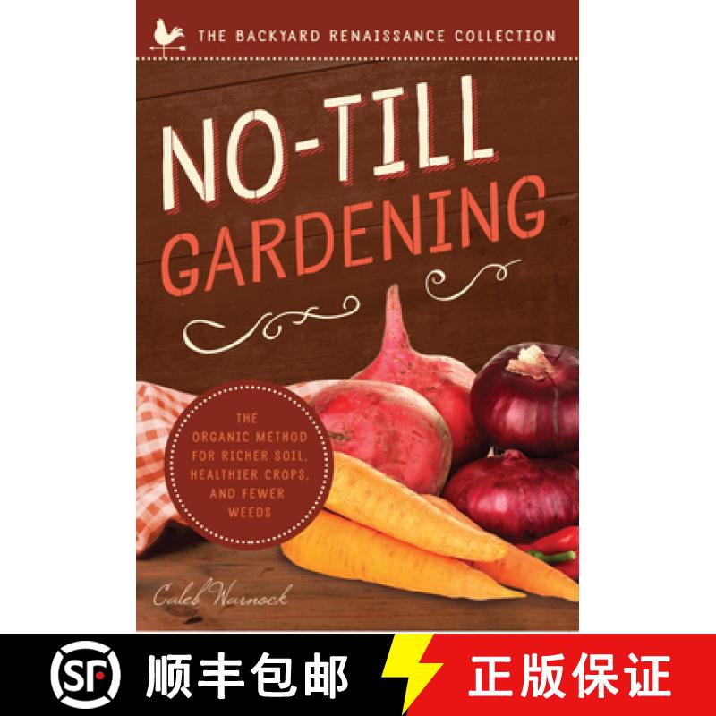预订 No-Till Gardening: The Organic Method for Richer Soil, Healthier Crops, and Fewer Weeds [9781942934080]图片