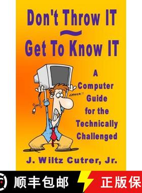 预订 Don't Throw IT - Get To Know IT: A Computer Guide for the Technically Challenged [9780988592803]