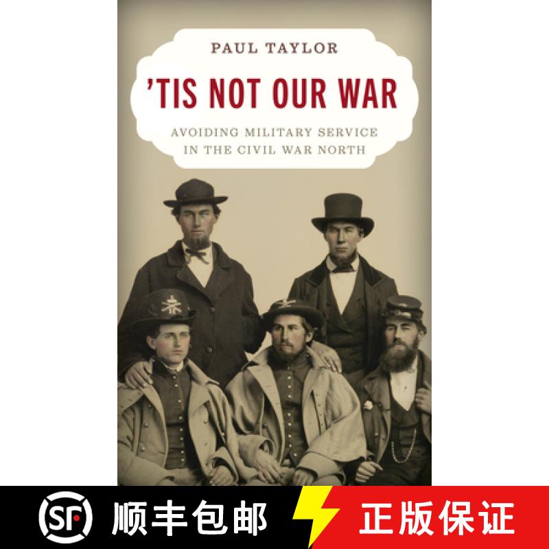【3-4周达】'Tis Not Our War : Avoiding Military Service in the Civil War North [9780811775380]