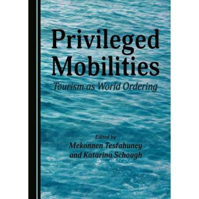 预订 Privileged Mobilities: Tourism as World Ordering [9781443886789]