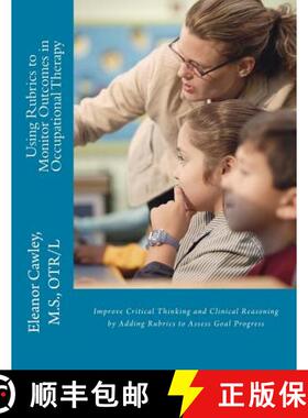 预订 Using Rubrics to Monitor Outcomes in Occupational Therapy: Improve Critical Thinking and Clinica... [9780615809021]