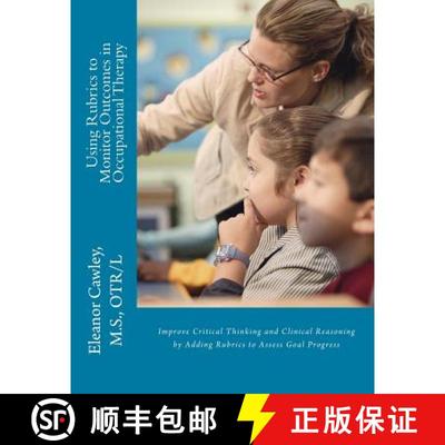 预订 Using Rubrics to Monitor Outcomes in Occupational Therapy: Improve Critical Thinking and Clinica... [9780615809021]