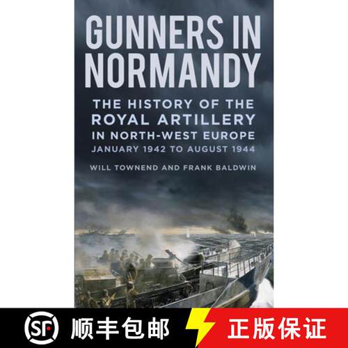 【3-4周达】Gunners in Normandy: The History of the Royal Artillery in North-West Europe, January 1942... [9781837050345]