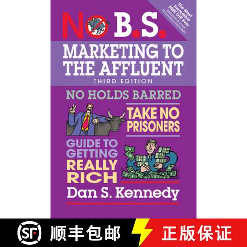 【3-4周达】No B.S. Marketing to the Affluent : No Holds Barred, Take No Prisoners, Guide to Getting R... [9781599186412]
