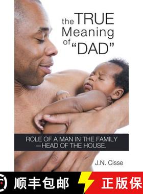 【3-4周达】The True Meaning of Dad: Role of a Man in the Family-Head of the House. [9781449786410]