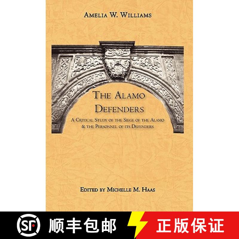 【3-4周达】The Alamo Defenders: A Critical Study of the Siege of the Alamo and the Personnel of its D... [9780982246771]