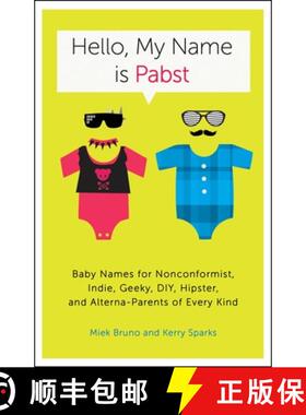 【3-4周达】Hello, My Name Is Pabst: Baby Names for Nonconformist, Indie, Geeky, DIY, Hipster, and Alt... [9780770435936]