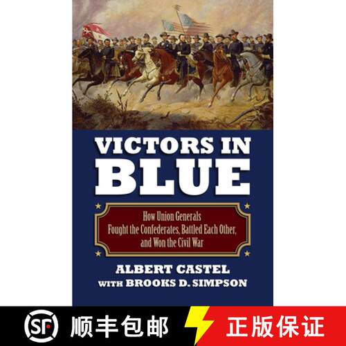 预订 Victors in Blue – How Union Generals Fought the Confederates, Battled EachOther, and Won the Ci... [9780700621415]