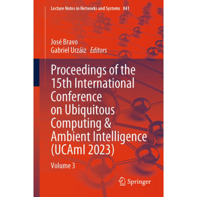 【4周达】Proceedings of the 15th International Conference on Ubiquitous Computing & Ambient Intellige... [9783031485893] 书籍/杂志/报纸 科学技术类原版书 原图主图