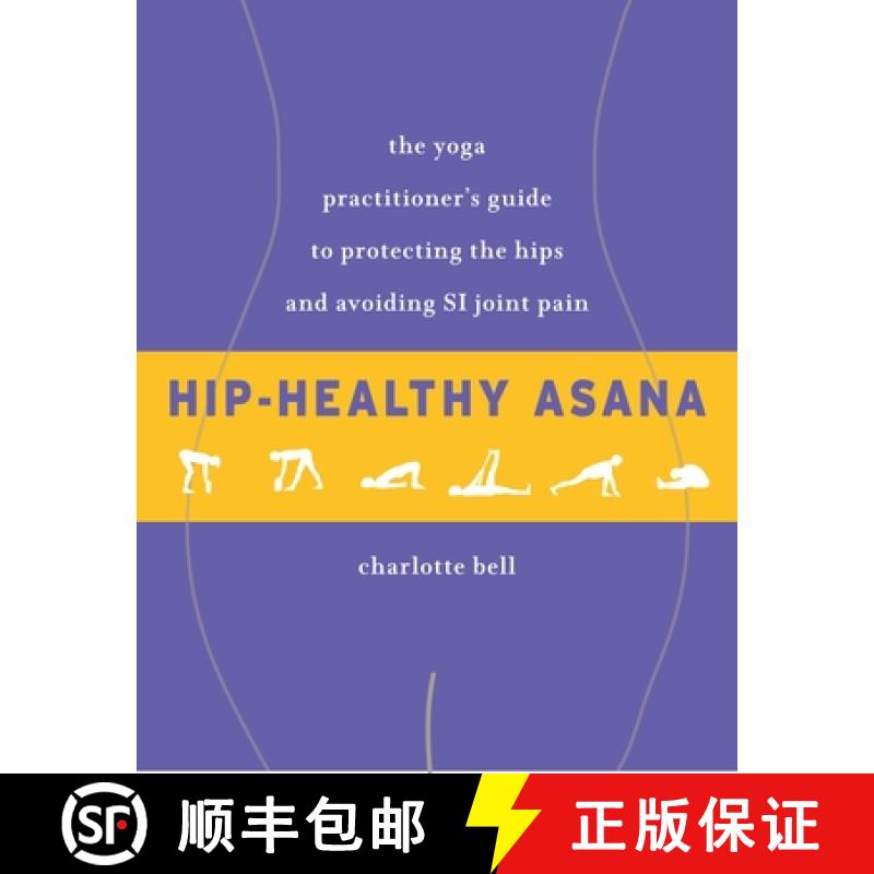 【3-4周达】Hip-Healthy Asana: The Yoga Practitioner's Guide to Protecting the Hips and Avoiding Si Jo... [9781611805512]