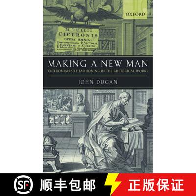 【3-4周达】精装 Making a New Man: Ciceronian Self-Fashioning in the Rhetorical Works [9780199267804]