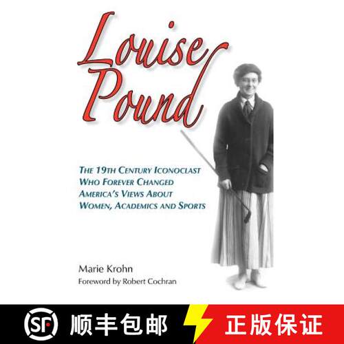【3-4周达】Louise Pound: The 19th Century Iconoclast Who Forever Changed America's Views about Women,... [9780979689628]