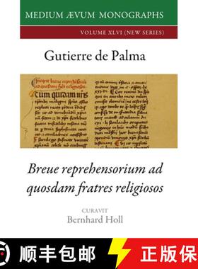 【3-4周达】Gutierre De Palma : Breue Reprehensorium ad Quosdam Fratres Religiosos [9781911694229]