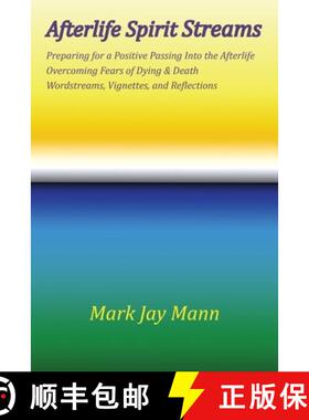 预订 AFTERLIFE SPIRIT STREAMS - Preparing for a Positive Passing Into the Afterlife. Overcoming Fears... [9780982899014]