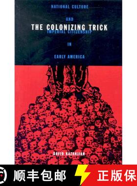 【3-4周达】The Colonizing Trick: National Culture and Imperial Citizenship in Early America [9780816642380]