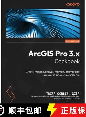 预订 ArcGIS Pro 3.x Cookbook - Second Edition: Create, manage, analyze, maintain, and visualize geosp... [9781837631704]