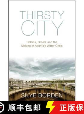 【3-4周达】Thirsty City: Politics, Greed, and the Making of Atlanta's Water Crisis [9781438452791]