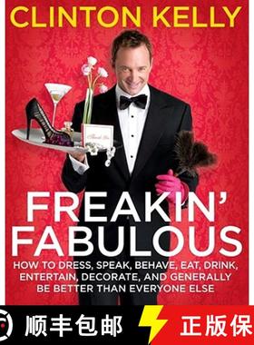 【3-4周达】Freakin' Fabulous: How to Dress, Speak, Behave, Eat, Drink, Entertain, Decorate, and Gener... [9781416961499]