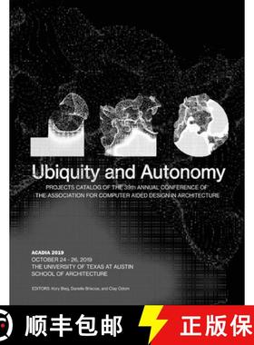 预订 Acadia 2019: Ubiquity and Autonomy: Project Catalog of the 39th Annual Conference of the Associa... [9780578578729]