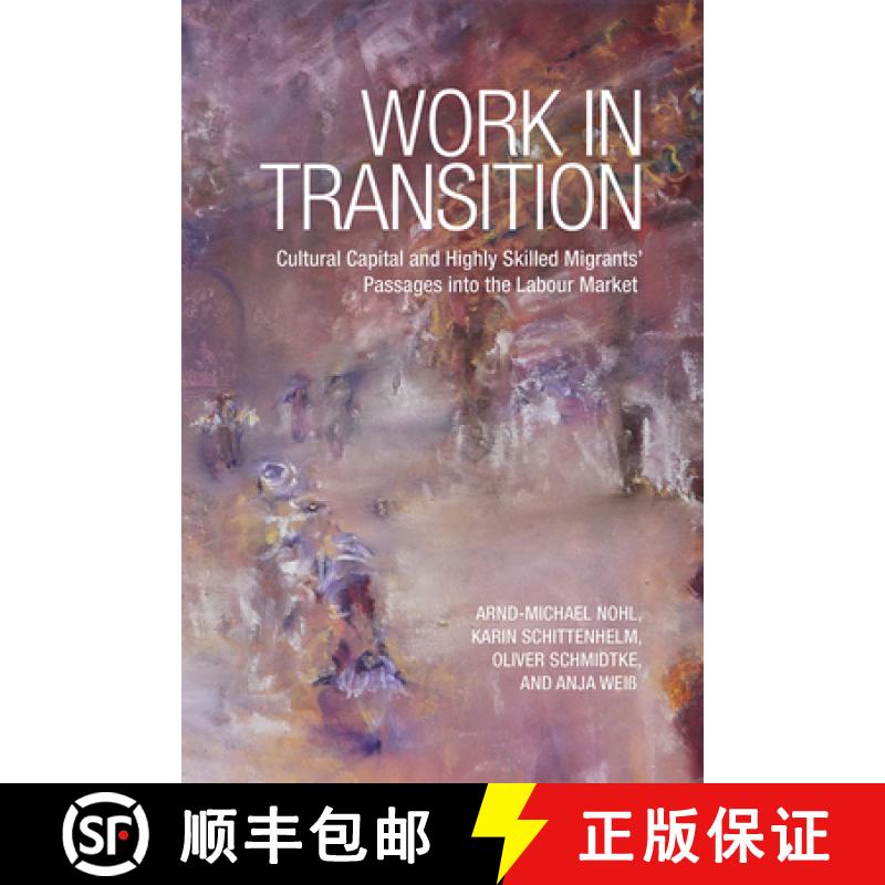 【2-3周达】Work in Transition : Cultural Capital and Highly Skilled Migrants' Passages into the Labou... [9781442615687]