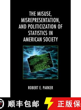 预订 The Misuse, Misrepresentation, and Politicization of Statistics in American Society [9781793625540]