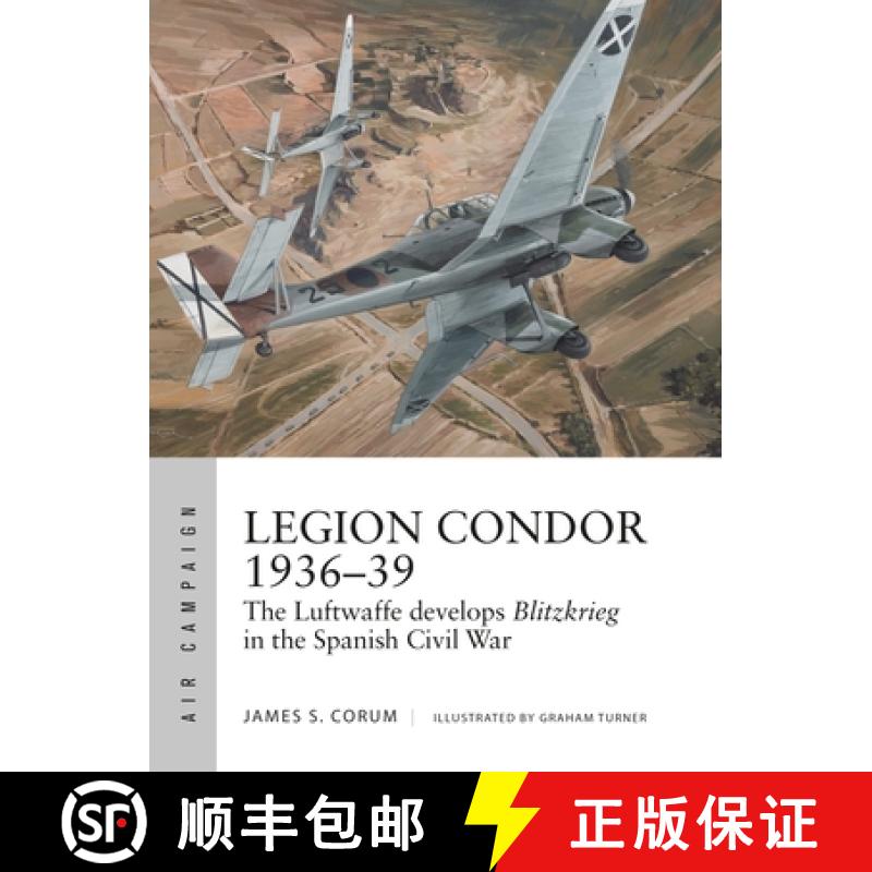 【3-4周达】Legion Condor 1936-39: The Luftwaffe Develops Blitzkrieg in the Spanish Civil War [9781472840073]