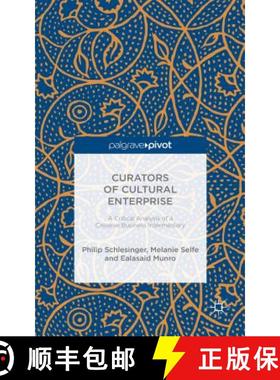【3-4周达】Curators of Cultural Enterprise: A Critical Analysis of a Creative Business Intermediary [9781137478870]