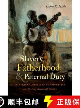 预订 Slavery, Fatherhood, and Paternal Duty in African American Communities Over the Long Nineteenth ... [9781469660677]