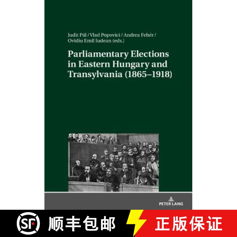 【2-3周达】Parliamentary Elections in Eastern Hungary and Transylvania (1865-1918) [9783631697313]