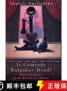 预订 Is Comrade Bulgakov Dead?: Mikhail Bulgakov and the Moscow Art Theatre [9780413630704]