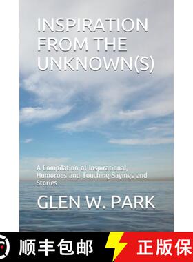 预订 Inspiration from the Unknown(s): A Compilation of Inspirational, Humorous and Touching Sayings a... [9780982607626]