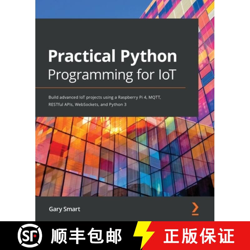预订 Practical Python Programming for IoT: Build advanced IoT projects using a Raspberry Pi 4, MQTT, ... [9781838982461]