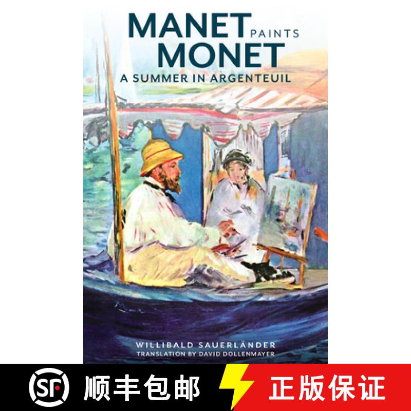 【3-4周达】Manet Paints Monet – A Summer in Argenteuil: A Summer in Argenteuil [9781606064283]