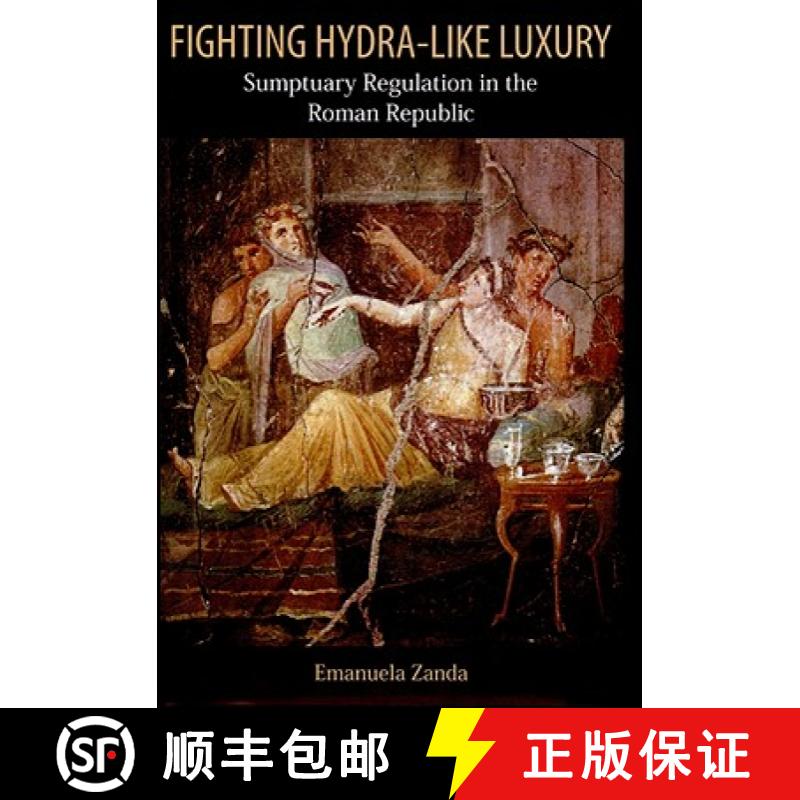 【3-4周达】Fighting Hydra-like Luxury: Sumptuary Regulation in the Roman Republic [9780715637074]